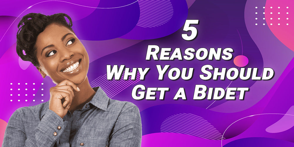 5 Reasons Why You Should Get A Bidet