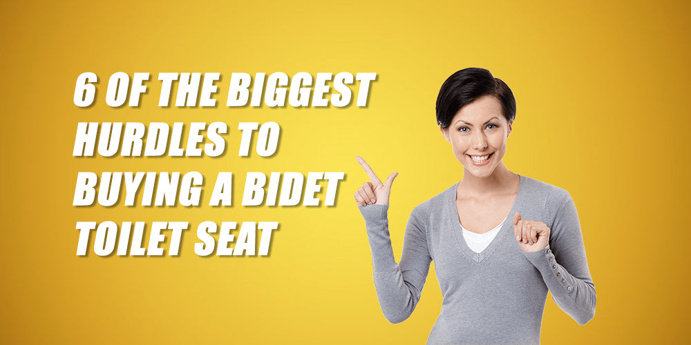 6 of the Biggest Hurdles to Buying a Bidet Toilet Seat