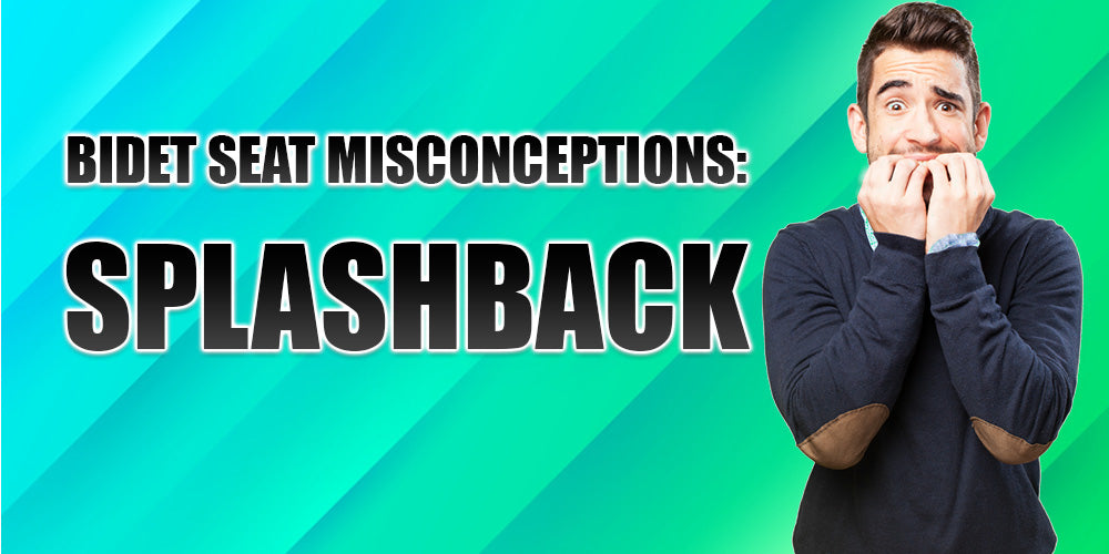 Bidet Seat Misconceptions: Splashbacks