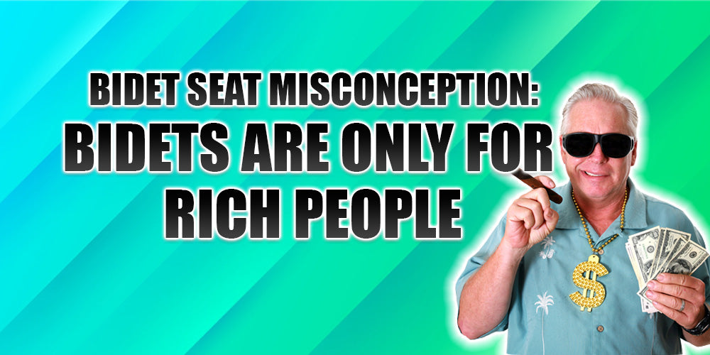Bidet Seat Misconception #2: Bidet Seats Are Only for 'Rich People'