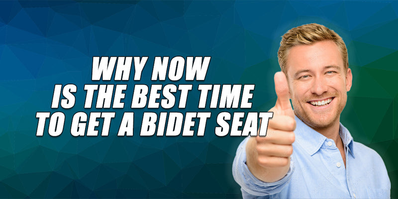 Why Now Is The Best Time to Get a Bidet