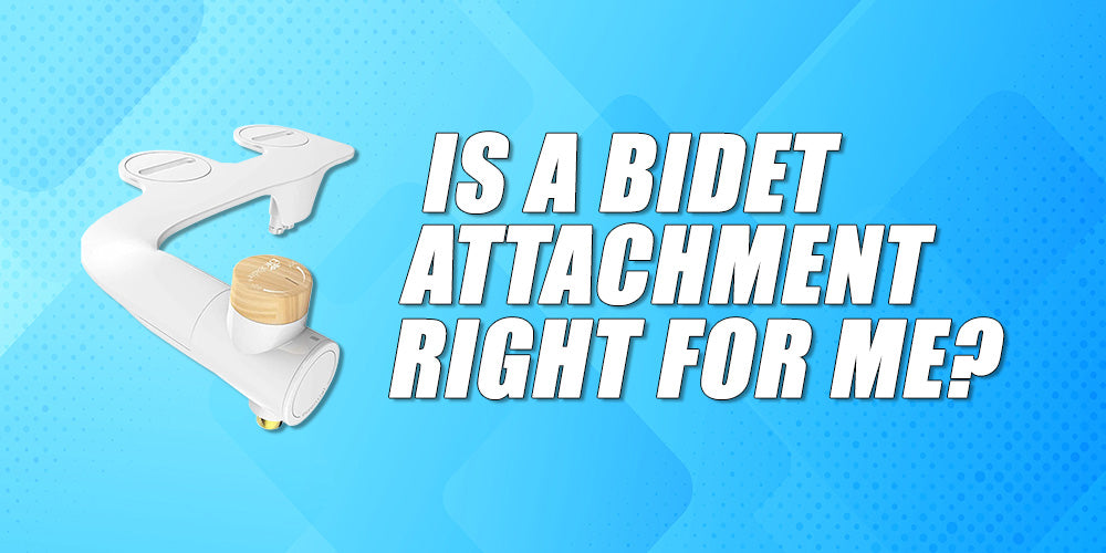 Is A Bidet Attachment Right for Me?