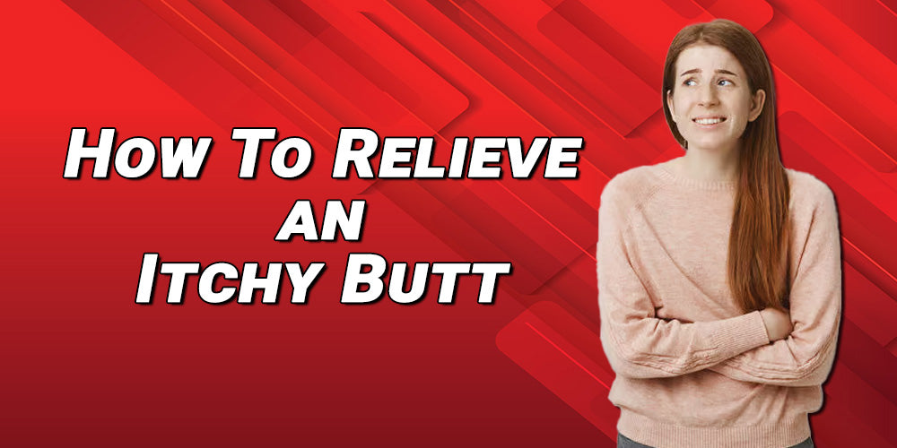How to Relieve an Itchy Butt