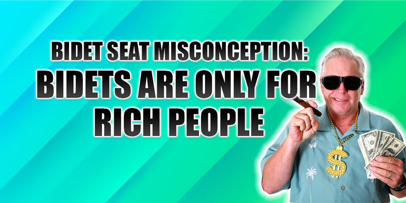 Bidet Seat Misconception #2: Bidet Seats Are Only for 'Rich People'