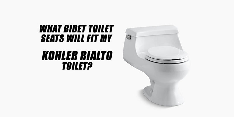 What Bidet Toilet Seats Will Fit My Kohler Rialto Toilet?